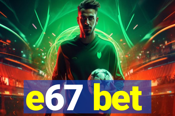 e67 bet